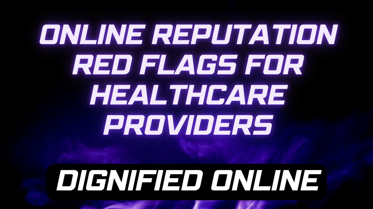 Online Reputation Red Flags for Healthcare Providers