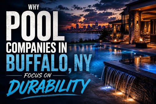 Why Pool Companies in Buffalo NY Focus on Durability
